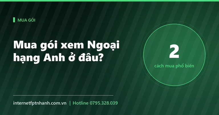 Mua gói xem Ngoại hạng Anh: mua ở đâu, kỳ hạn nào tiết kiệm nhất?
